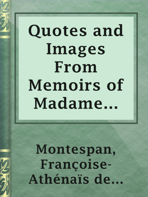 Title details for Quotes and Images From Memoirs of Madame De Montespan by marquise de Françoise-Athénaïs de Rochechouart de Mortemart Montespan - Available